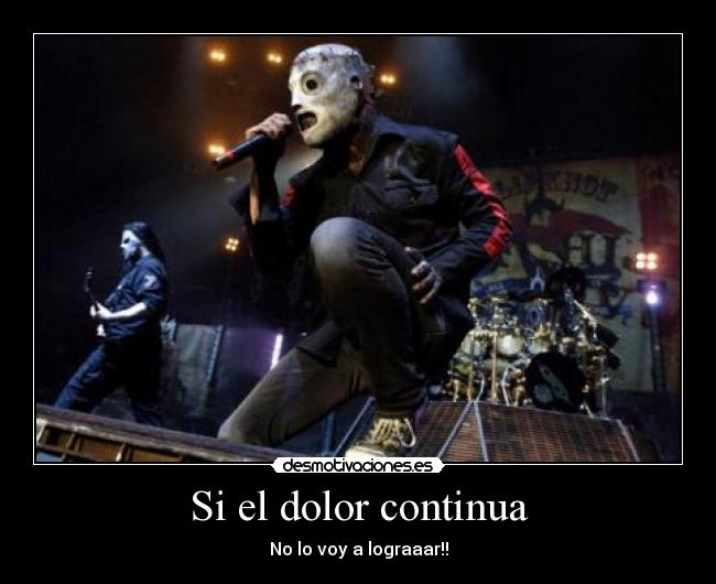 Si el dolor continua - No lo voy a lograaar!!