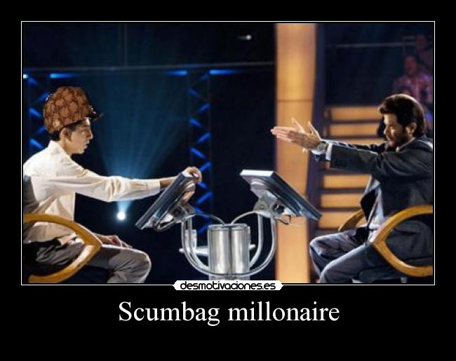 Scumbag millonaire - 