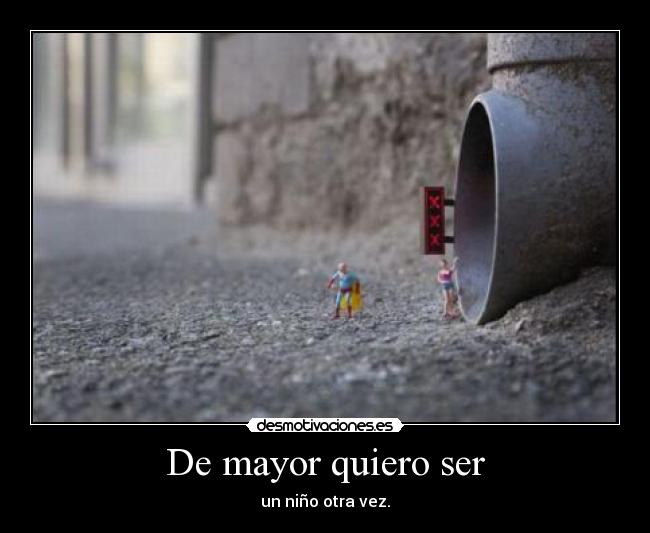 De mayor quiero ser - un niño otra vez.