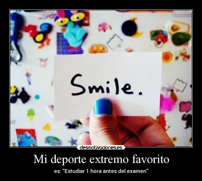 Mi deporte extremo favorito - es: Estudiar 1 hora antes del examen
