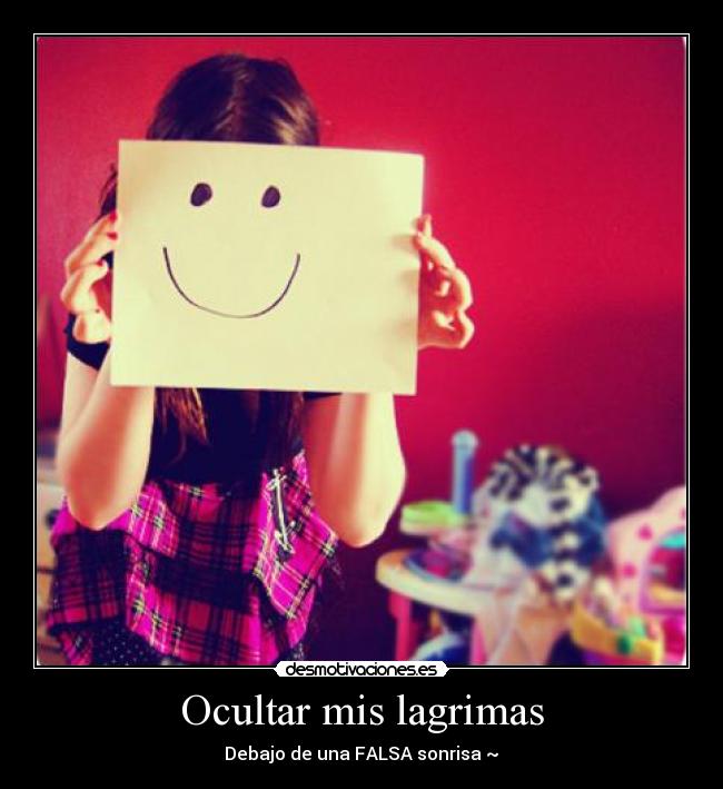 Ocultar mis lagrimas - Debajo de una FALSA sonrisa ~♥