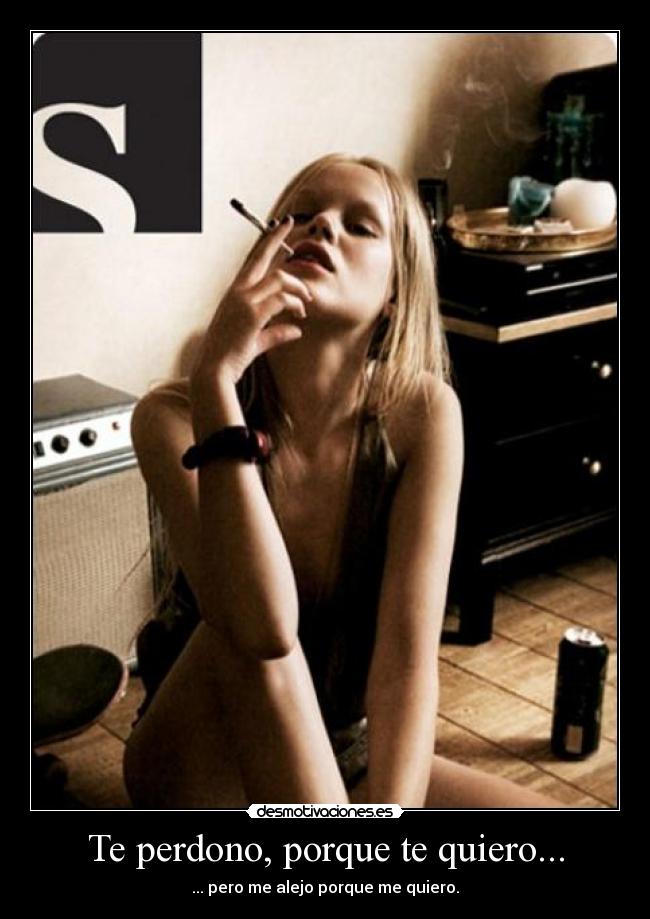 Te perdono, porque te quiero... - ... pero me alejo porque me quiero.
