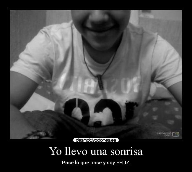 Yo llevo una sonrisa - Pase lo que pase y soy FELIZ.