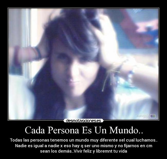 Cada Persona Es Un Mundo.. - 