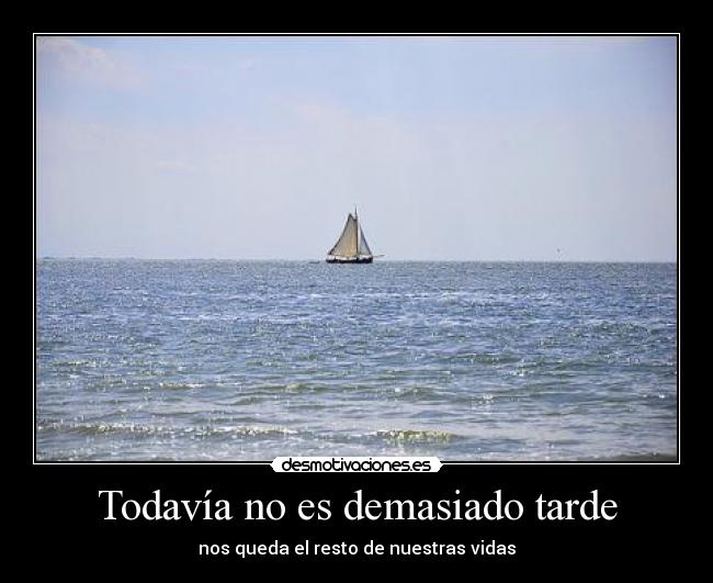 Todavía no es demasiado tarde -