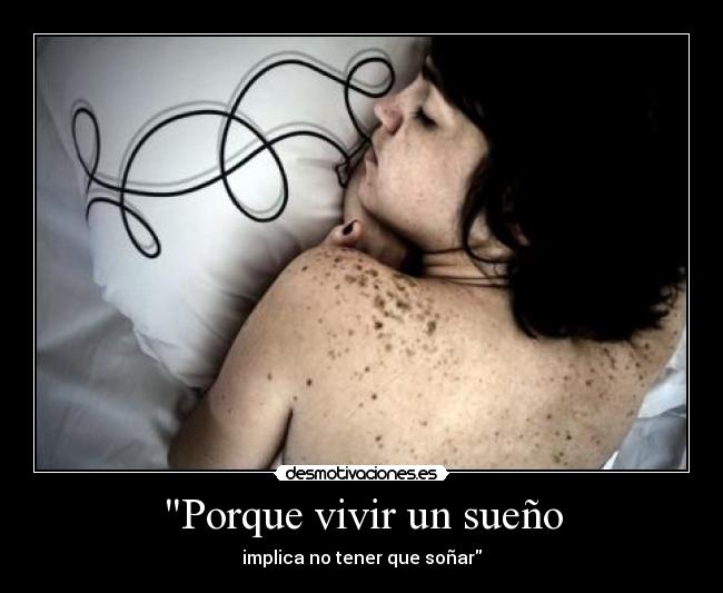 Porque vivir un sueño - implica no tener que soñar