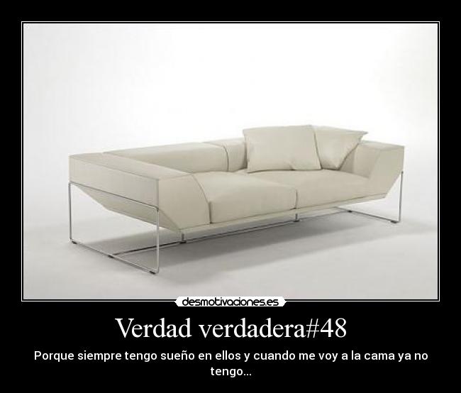 Verdad verdadera#48 - Porque siempre tengo sueño en ellos y cuando me voy a la cama ya no tengo...