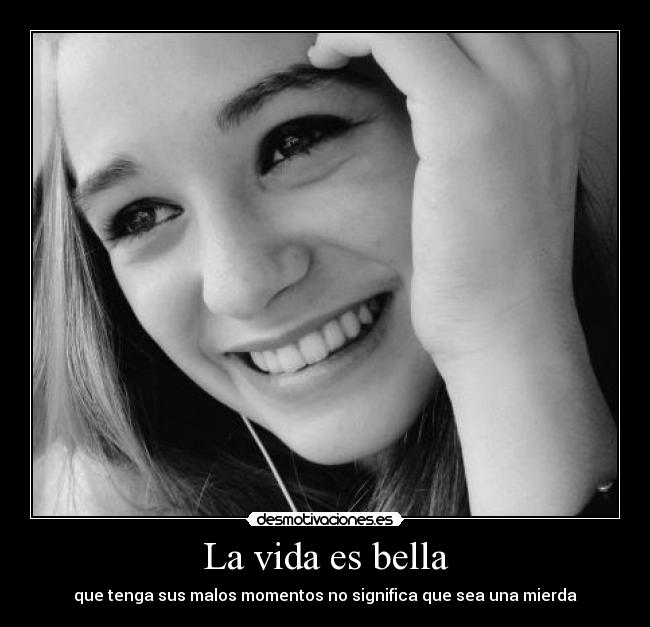 La vida es bella - que tenga sus malos momentos no significa que sea una mierda