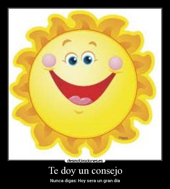 Te doy un consejo - Nunca digas: Hoy sera un gran día