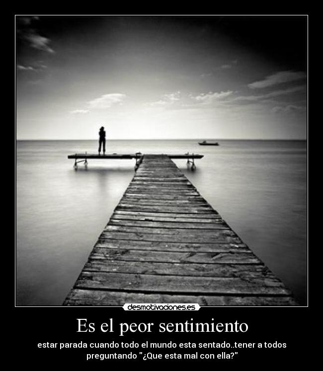 Es el peor sentimiento -