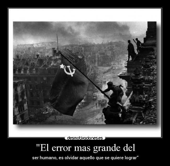 El error mas grande del - ser humano, es olvidar aquello que se quiere lograr