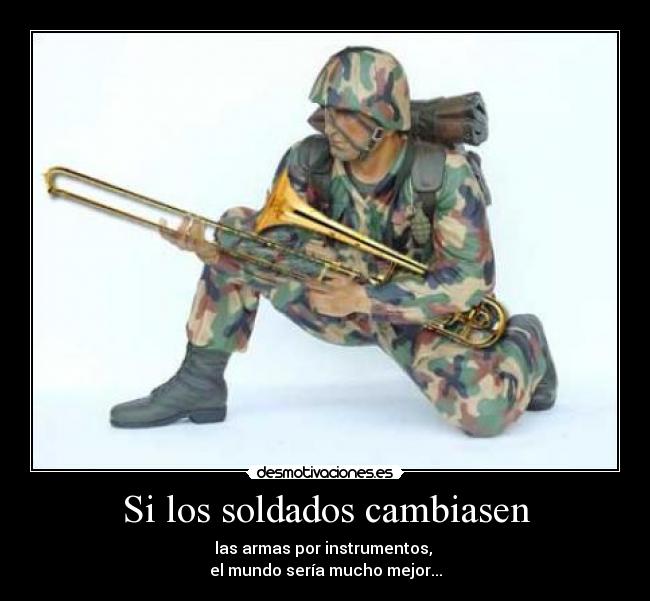 Si los soldados cambiasen - 