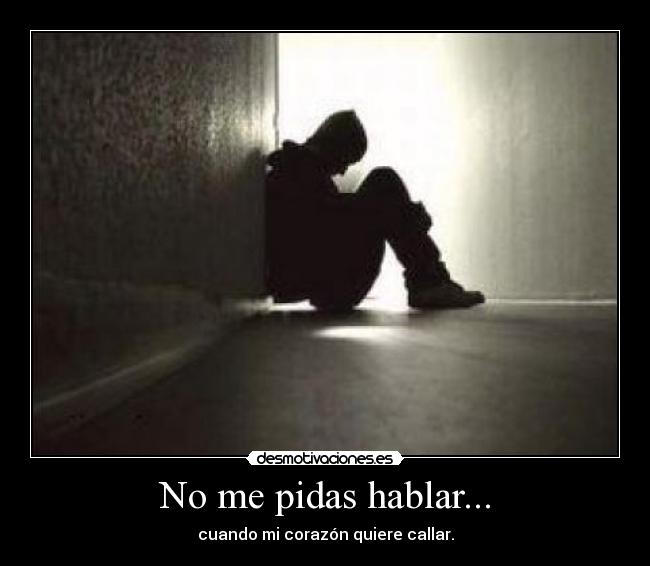 No me pidas hablar... -