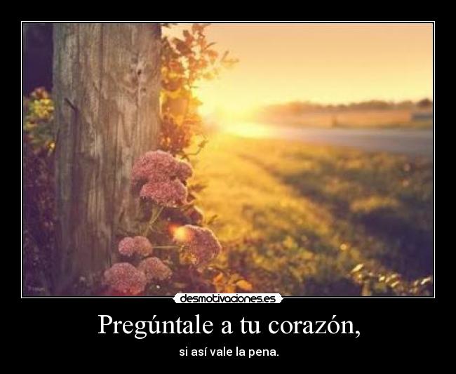Pregúntale a tu corazón, -