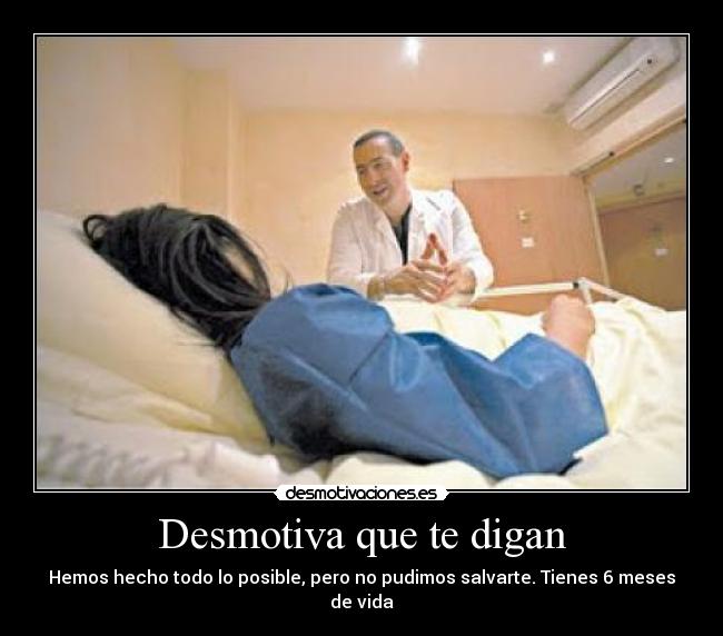 Desmotiva que te digan -
