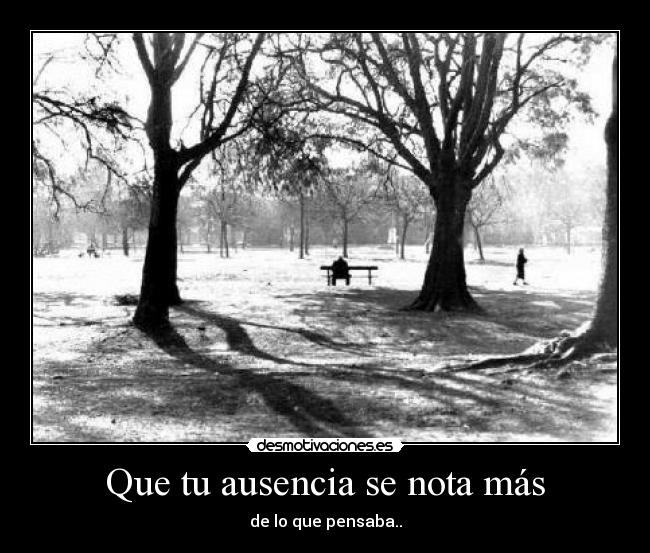 Que tu ausencia se nota más -