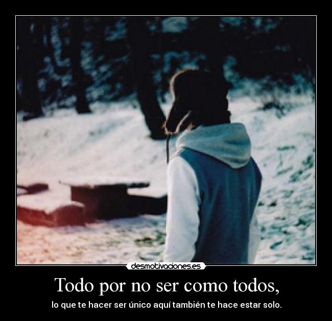 Todo por no ser como todos, - 