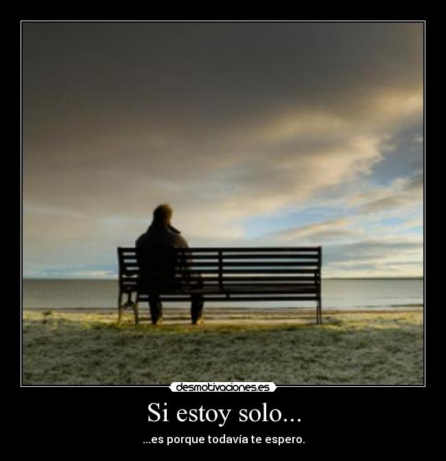 Si estoy solo... - 