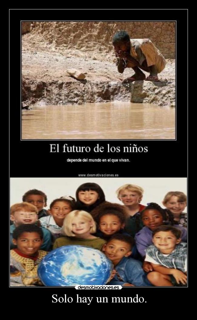Solo hay un mundo. -