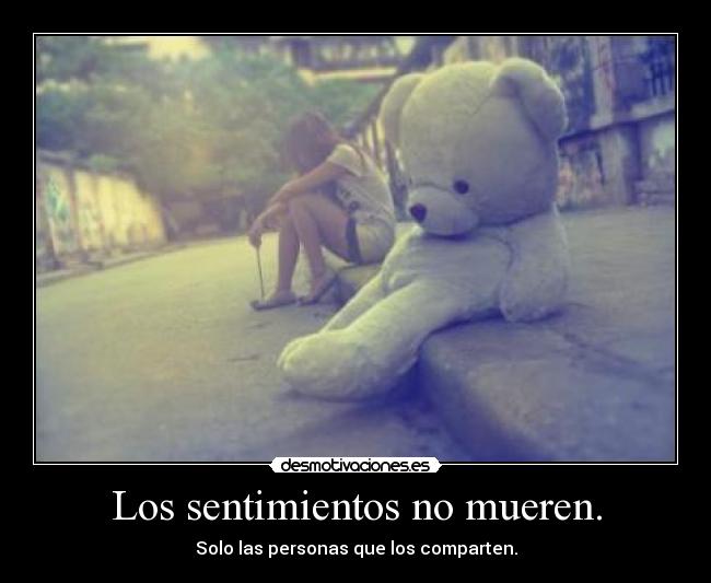 Los sentimientos no mueren. -