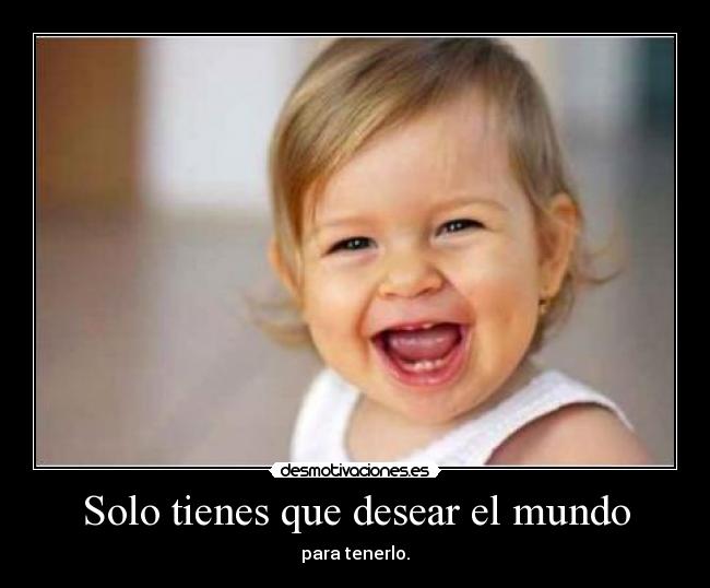 Solo tienes que desear el mundo - 