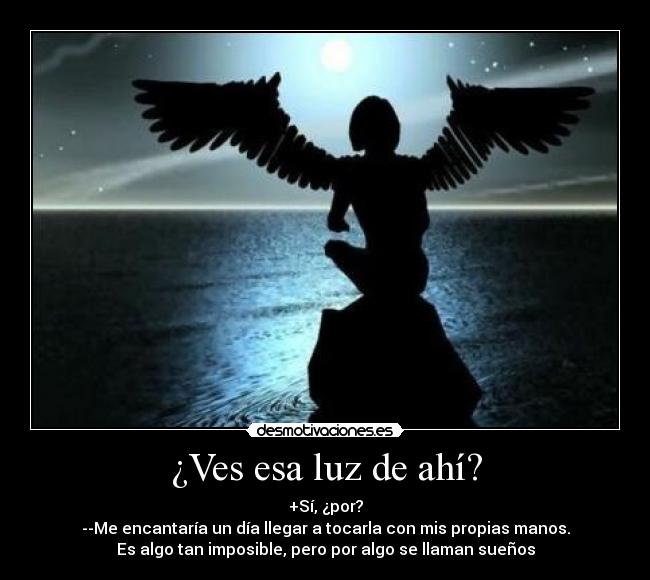 ¿Ves esa luz de ahí? -