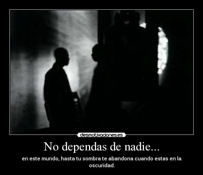 No dependas de nadie... - 