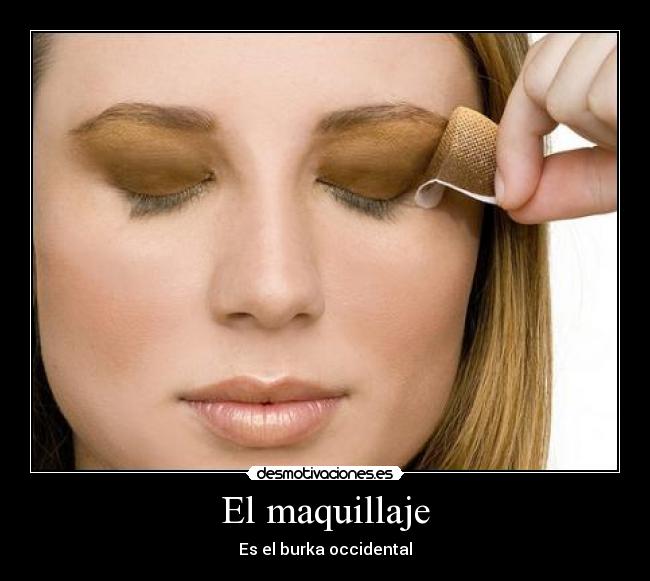 El maquillaje - Es el burka occidental