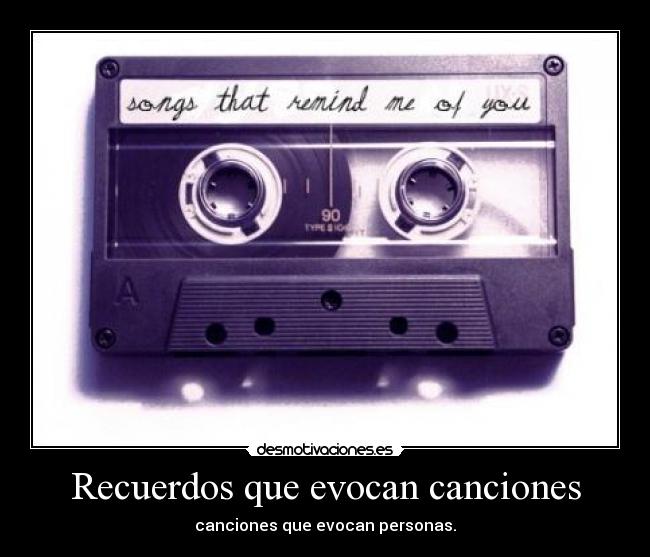 Recuerdos que evocan canciones - canciones que evocan personas.
