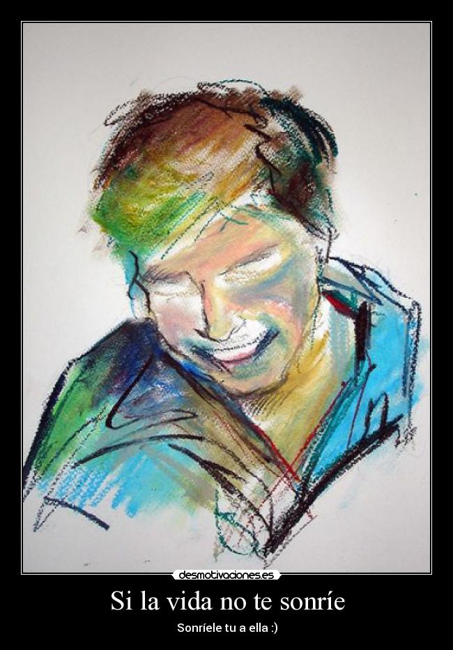 Si la vida no te sonríe -