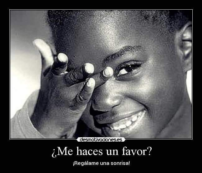 ¿Me haces un favor? - ¡Regálame una sonrisa!