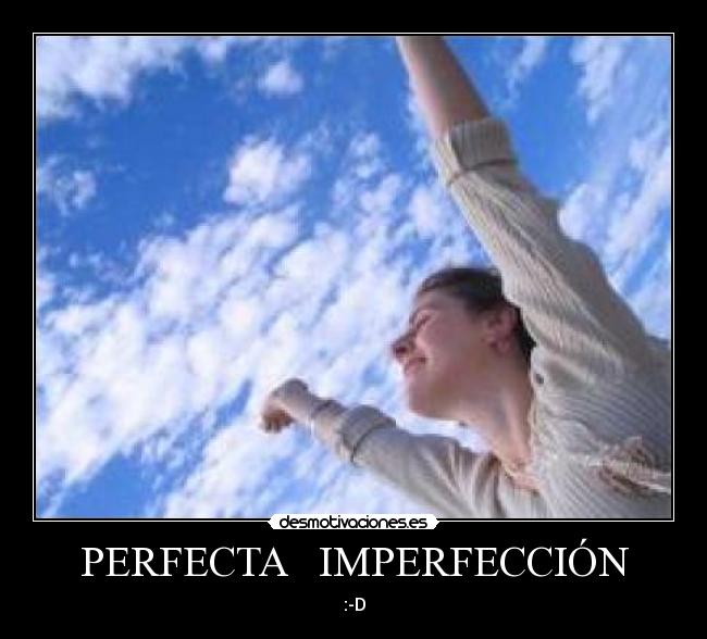 PERFECTA IMPERFECCIÓN - :-D
