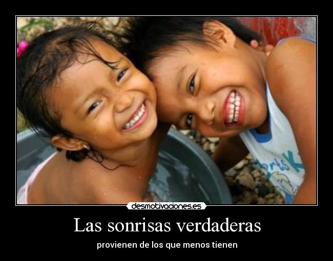Las sonrisas verdaderas - provienen de los que menos tienen