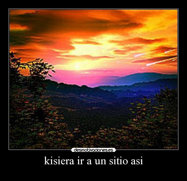 kisiera ir a un sitio asi -