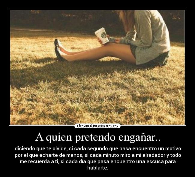 A quien pretendo engañar.. - 