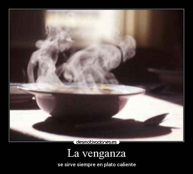 La venganza - se sirve siempre en plato caliente