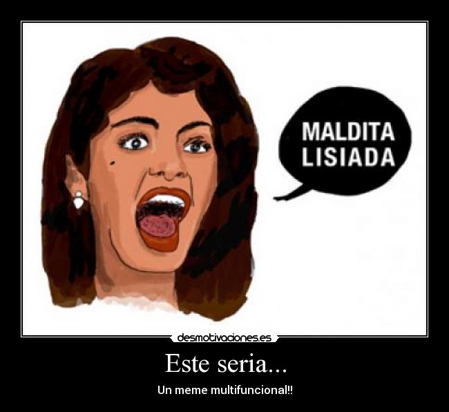 Este seria... - Un meme multifuncional!!