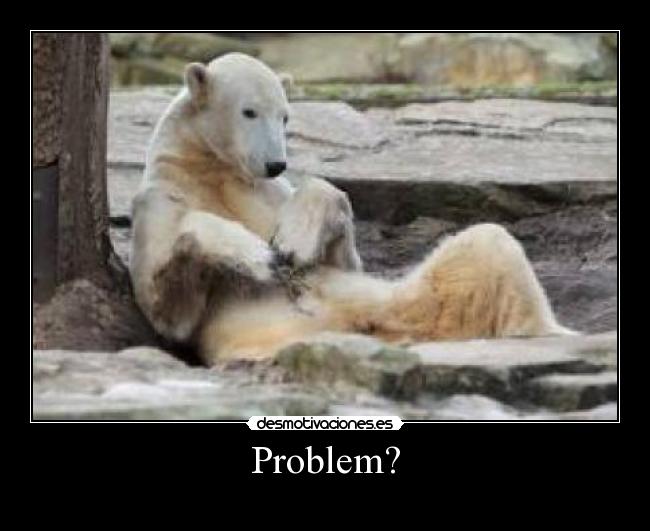 Problem? - 
