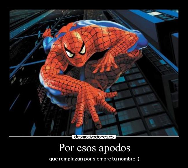 Por esos apodos - que remplazan por siempre tu nombre :)