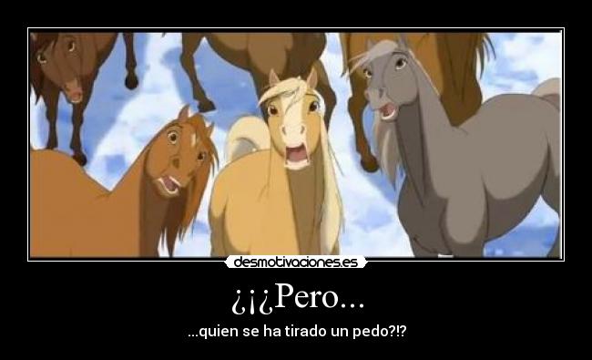 ¿¡¿Pero... - ...quien se ha tirado un pedo?!?