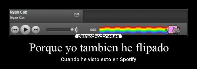 Porque yo tambien he flipado - Cuando he visto esto en Spotify