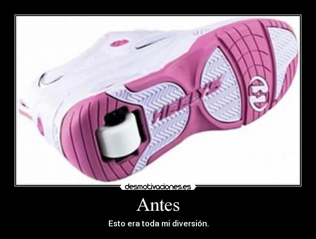 Antes - Esto era toda mi diversión.