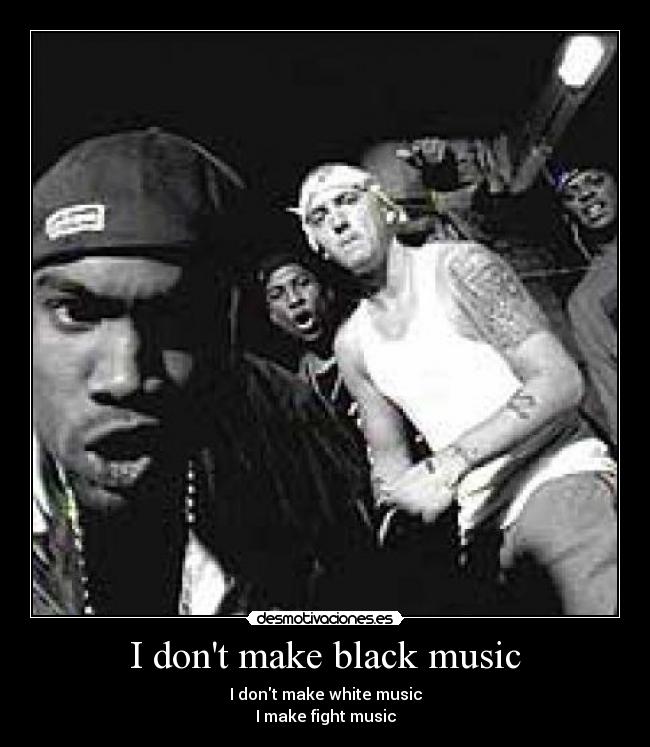 I dont make black music -