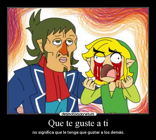 Que te guste a ti - no significa que le tenga que gustar a los demás.