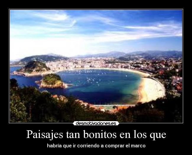 Paisajes tan bonitos en los que - habría que ir corriendo a comprar el marco