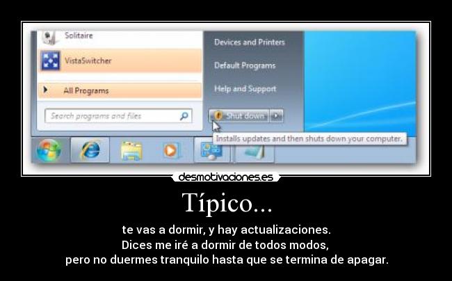 Típico... - te vas a dormir, y hay actualizaciones.
Dices me iré a dormir de todos modos,
pero no duermes tranquilo hasta que se termina de apagar.