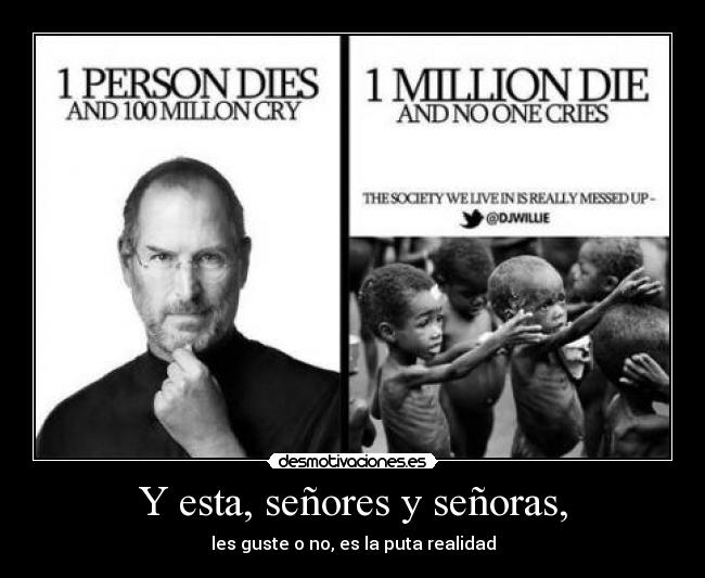Y esta, señores y señoras, - les guste o no, es la puta realidad