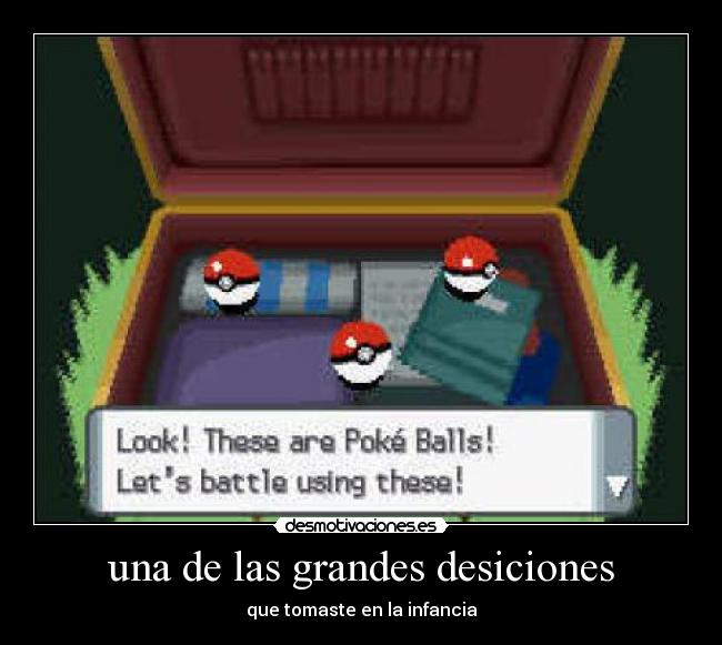 una de las grandes desiciones - que tomaste en la infancia