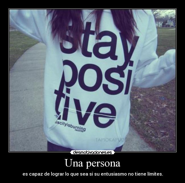 Una persona - es capaz de lograr lo que sea si su entusiasmo no tiene límites.