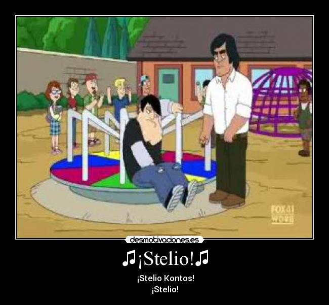 ♫¡Stelio!♫ - ♫¡Stelio Kontos!♫
¡Stelio!